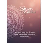 Mandala Dreams: A Beautiful Coloring Book for Relaxation: 50 Intricate Mandala Designs to Calm Your Mind and Inspire Creativity