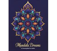 Mandala Dreams: A Coloring Book For Adults