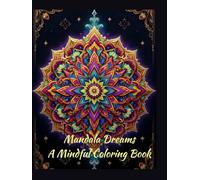 Mandala Dreams: A Mindful Coloring Book: Premium hardcover edition with 46 Inspiring Designes for Relaxation and Mindfulness
