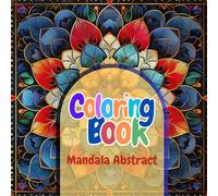 Mandala Dreams: An Abstract Coloring Book for Adults and Teens: A Relaxing Collection of Abstract Mandala Designs for Stress Relief, Focus, and Creative Expression (Mandala Dreams Series)