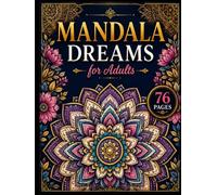 Mandala Dreams for Adults: 76 Beautiful Mandalas for Relaxation, Mindfulness, Stress Relief & Creative Escape