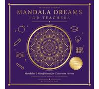 Mandala Dreams for Teachers: Mandalas & Mindfulness for Classroom Heroes