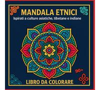 Mandala Etnici - 90+ Pagine da colorare per calmare l'ansia (forse)