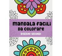 Mandala Facili da colorare | Disegni grandi: 54 Semplici Mandala per Bambini, Adulti e Anziani (Libri da colorare facili e semplici)