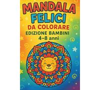 Mandala Felici da Colorare - Edizione Bambini 4-8 anni: 60 disegni antistress con animali e natura, carta spessa, retro bianco