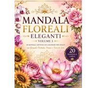 Mandala Floreali Eleganti - Volume 3: 20 Mandala da Colorare per Adulti con Girasoli, Orchidee, Peonie e Fiori di Loto | Relax, Mindfulness, Creatività e Antistress (Calm Lines Collection)