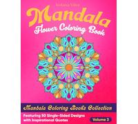Mandala Flower Coloring Book: Featuring 50 Single-Sided Designs with Inspirational Quotes, Art Therapy for Adults, Stress Free, Volume 3 (Mandala Coloring Books)