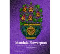 Mandala Flowerpots Volume 2: 50 Beautiful European Blooms in Ornamental Pots for Peaceful Coloring