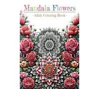 Mandala Flowers Adult Coloring Book, 50 Beautiful and Unique Patterns: Stress Relief, Concentration and Mindfulness (Colours of Heaven)