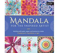 Mandala for the Inspired Artist: Working with paint, paper, and texture to create expressive mandala art