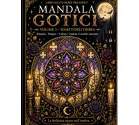 Mandala Gotici - Volume 3: Il Giardino delle Ombre (Anime Oscure - Mandala Gotici da Colorare)