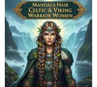 Mandala Hair Celtic & Viking Warrior Women: Mythical Braided Art for Relaxation and Creativity (Mandala Hair Art Series)