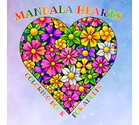 Mandala Hearts: A Calming Coloring Book for Relaxation, Mindfulness & Stress Relief