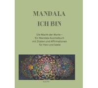 Mandala- Ich bin: Die Macht der Worte - Ein Mandala-Ausmalbuch mit Zitaten und Affirmationen für Herz und Seele