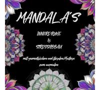 MANDALA - INNERE RUHE: für jung und alt, für Erwachsene & Kinder, ab 8 Jahre, Meditation, Innere Ruhe, entspannend, me-time, Zeit für mich, Muster, ... anti Stress, Auszeit, geometrisch, floral,