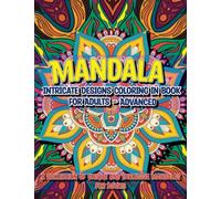 Mandala Intricate Designs Coloring in Book for Adults - Advanced: A Collection of Unique and Exclusive Mandalas for Adults