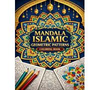 Mandala Islamic Geometric Patterns Coloring Book: Relaxing & Satisfying Designs Inspired by Traditional Islamic Art for Stress Relief