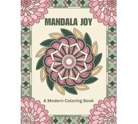Mandala Joy Coloring Book: 50 Modern Mandala Patterns for Relaxation, Stress Relief, Mindfulness, Meditation and Creative Coloring Fun: Bold and ... Stress Relief, Mindfulness and Meditation)