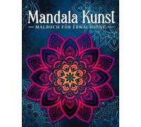 Mandala Kunst: Malbuch für Erwachsene mit entspannenden und inspirierenden Designs