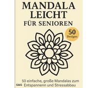 Mandala Leicht für Senioren: 50 einfache, große Mandalas zum Entspannen und Stressabbau