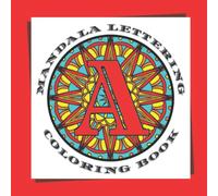Mandala Lettering Coloring Book: Capital Letters Alphabet Coloring Book For Adults and Teenagers - 43 Letters, Numbers & Symbols and will Please Coloring Enthusiasts of All Levels. Size 8.5x8.5".