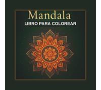 MANDALA LIBRO PARA COLOREAR con 50 Frases Motivacionales sobre los Beneficios de Colorear Mandalas: Arteterapia para todos
