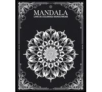 Mandala Livre de coloriage monochrome: 46 magnifiques mandalas monochromes à colorier pour la détente, la relaxation et la pleine conscience - Un art apaisant pour adultes