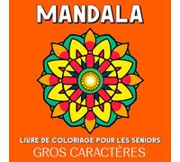 Mandala Livre de Coloriage pour les Seniors en Gros Caractères: 50 Gros et Faciles Mandalas à Colorier pour les Personnes Âgées, les Adultes Atteints de Démence ou d'Alzheimer
