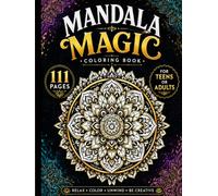 Mandala Magic: 111 Beautiful Mandala Designs for Relaxation, Stress Relief & Mindful Creativity for Teens & Adults