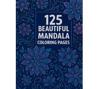 Mandala Magic: 125 Beautiful Designs for Calm, Creativity & Joy: A Relaxing Adult Coloring Book with Mandalas, Flowers, Animals & Fantasy Art for Stress Relief, Mindfulness & Relaxation