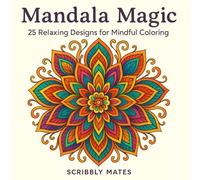Mandala Magic: 25 Relaxing Designs for Mindful Coloring