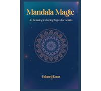 Mandala Magic: 40 Relaxing Coloring Pages for Adults