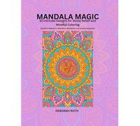Mandala Magic: 52 Intricate Designs for Stress Relief and Mindful Coloring (Mindful Mandala Collections)