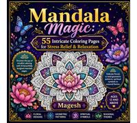 Mandala Magic: 55 Intricate Coloring Pages for Stress Relief, Relaxation & Mindful Creativity | Beautiful Floral, Geometric, Spiritual & Seasonal Mandalas for Teens and Adults