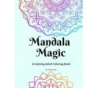 Mandala Magic: A Calming Adult Coloring Book