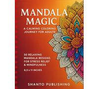 Mandala Magic: A Calming Coloring Journey for Adults: 50 Relaxing Mandala Designs for Stress Relief, Mindfulness, and Creative Expression | 8.5 x 11 Inches