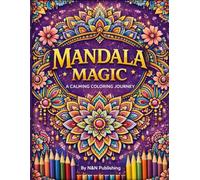 Mandala Magic: A Calming Coloring Journey: Relax, unwind, and express creativity through beautiful mandala designs for all ages.