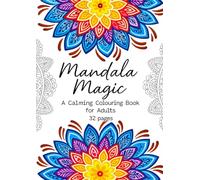 Mandala Magic: A Calming Colouring Book for Adults