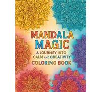 Mandala Magic: A Journey Into Calm and Creativity Coloring Book