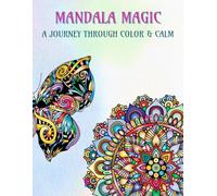 MANDALA MAGIC: A journey through color & calm - The Coloring Book