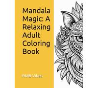 Mandala Magic: A Relaxing Adult Coloring Book