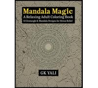 Mandala Magic: A Relaxing Adult Coloring Book with 53 Zentangle & Mandala Designs for Stress Relief