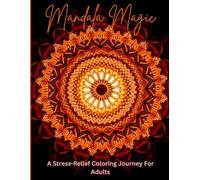 Mandala Magic: A Stress-Relief Coloring Journey for Adults: 50 beautiful, easy and relaxing mandalas : Coloring Book for Adults