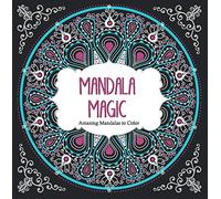 Mandala Magic: Amazing Mandalas to Color