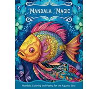 Mandala Magic: Fishes - Mandala Coloring and Poetry for the Aquatic Soul: A Relaxing and Stress Reliefing Adult Coloring Book (Mandala Magic: The Enchanting Animal Mandala Adult Coloring Book Series)