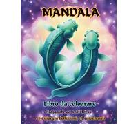 MANDALA MAGICI: oltre 60 disegni originali per calmare la mente e ispirare la tua arte