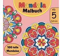 Mandala Malbuch ab 5 Jahren 100 tolle Mandalas: Mandala Malbuch für Kinder ab 5 Jahren: Einfache und lustige Mandalas zum Ausmalen