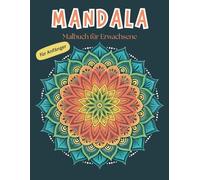 Mandala-Malbuch für Anfänger: Malbuch für Erwachse - Neustart, Anfänger, Einfache Mandalas zum ausmalen