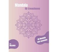 Mandala Malbuch für Erwachsene: Dein Weg zur Entspannung