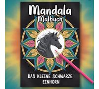 Mandala Malbuch für Frauen - Das kleine schwarze Einhorn: 50 Mandalas, damit du wieder bei dir ankommst